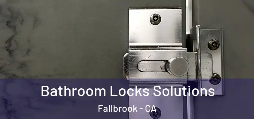 Bathroom Locks Solutions Fallbrook - CA