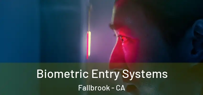 Biometric Entry Systems Fallbrook - CA