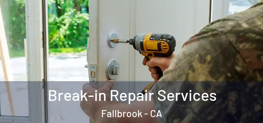  Break-in Repair Services Fallbrook - CA