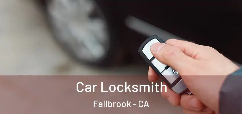  Car Locksmith Fallbrook - CA