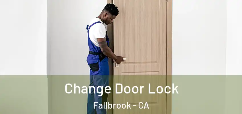 Change Door Lock Fallbrook - CA