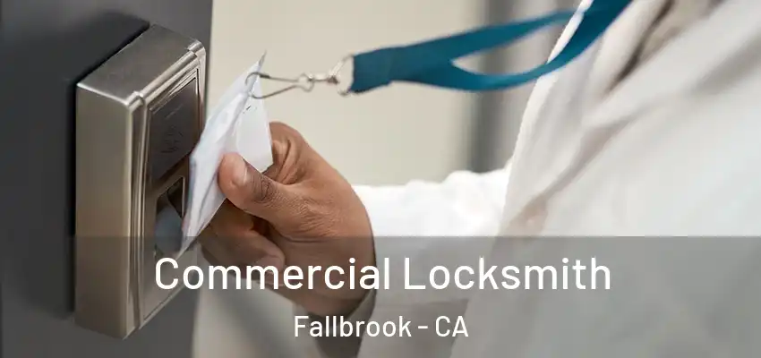 Commercial Locksmith Fallbrook - CA