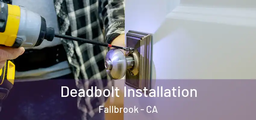  Deadbolt Installation Fallbrook - CA