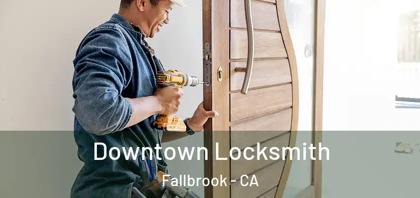 Downtown Locksmith Fallbrook - CA