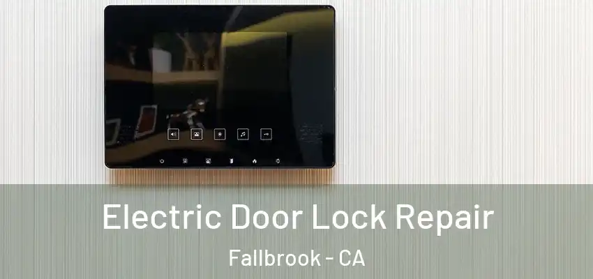  Electric Door Lock Repair Fallbrook - CA