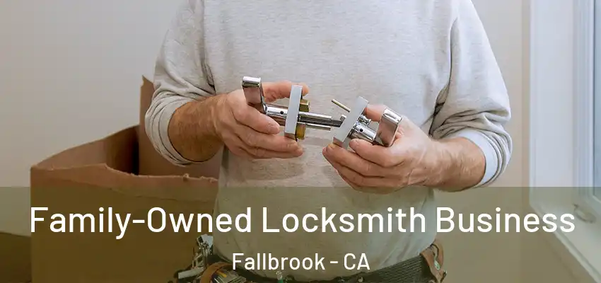 Family-Owned Locksmith Business Fallbrook - CA