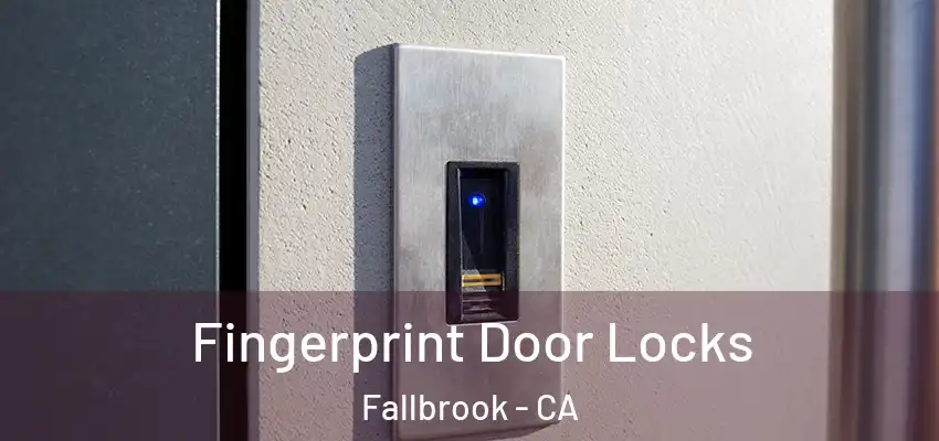  Fingerprint Door Locks Fallbrook - CA