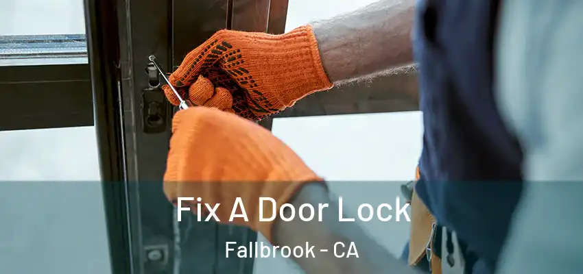  Fix A Door Lock Fallbrook - CA