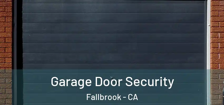 Garage Door Security Fallbrook - CA