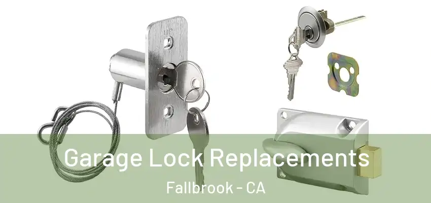  Garage Lock Replacements Fallbrook - CA
