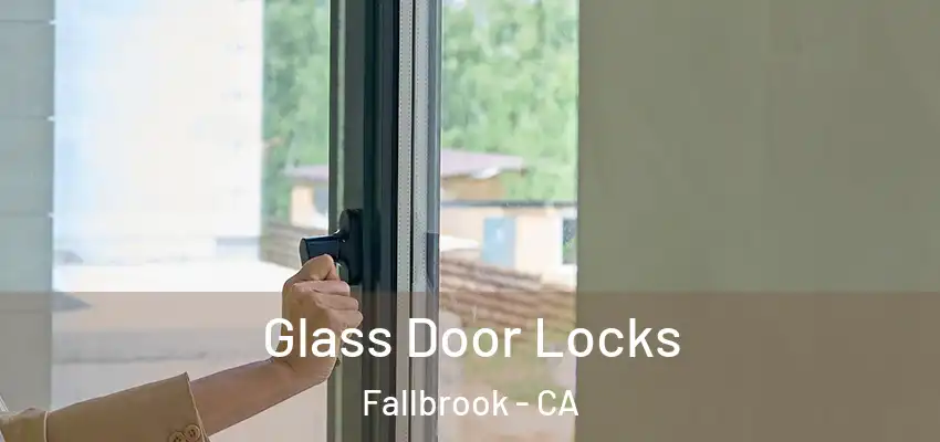  Glass Door Locks Fallbrook - CA