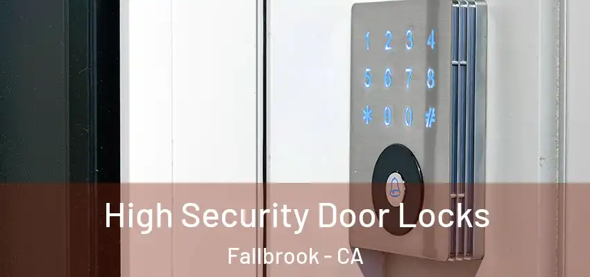 High Security Door Locks Fallbrook - CA