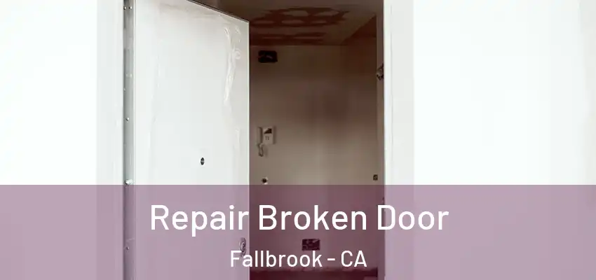  Repair Broken Door Fallbrook - CA