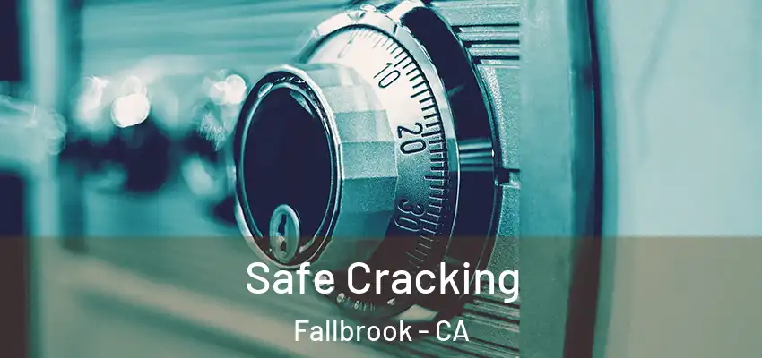 Safe Cracking Fallbrook - CA