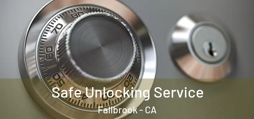  Safe Unlocking Service Fallbrook - CA